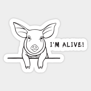 Piggy - I'm Alive! - farm animal design on white Sticker